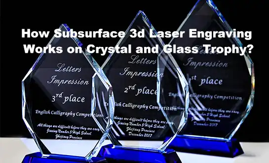 How Subsurface 3d Laser Engraving Works on Crystal and Glass Trophy?